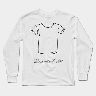 This is not a T-Shirt Long Sleeve T-Shirt